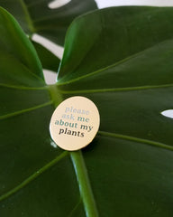 Please Ask Me About My Plants • Ask Me Badge